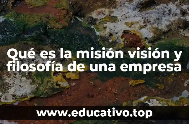 Qué es la misión visión y filosofía de una empresa