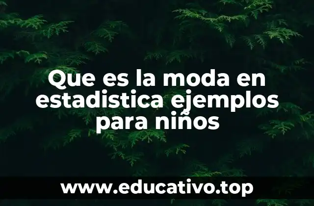Que es la moda en estadistica ejemplos para niños