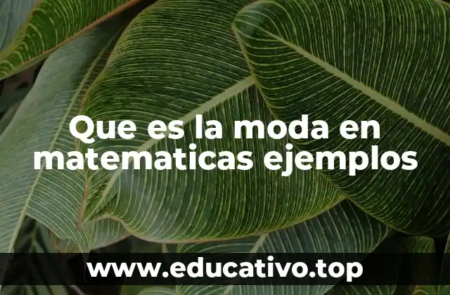 Que es la moda en matematicas ejemplos