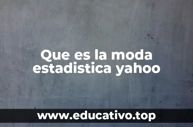 Que es la moda estadistica yahoo