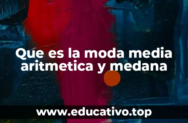 Que es la moda media aritmetica y medana