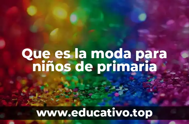Que es la moda para niños de primaria