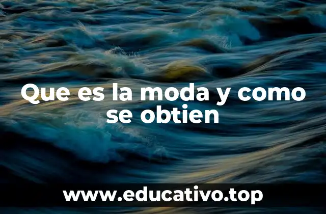 Que es la moda y como se obtien