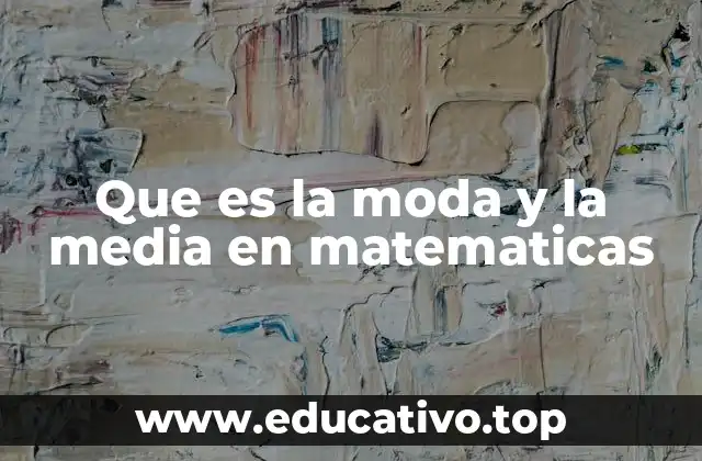 Que es la moda y la media en matematicas