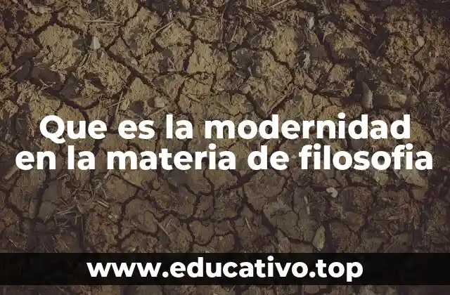 Que es la modernidad en la materia de filosofia