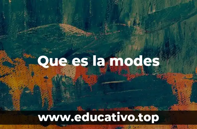 Que es la modes
