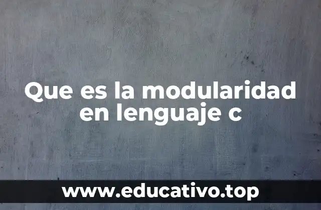 Que es la modularidad en lenguaje c