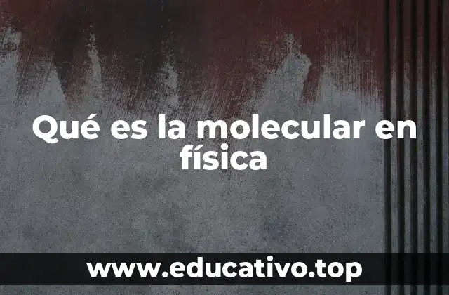Qué es la molecular en física