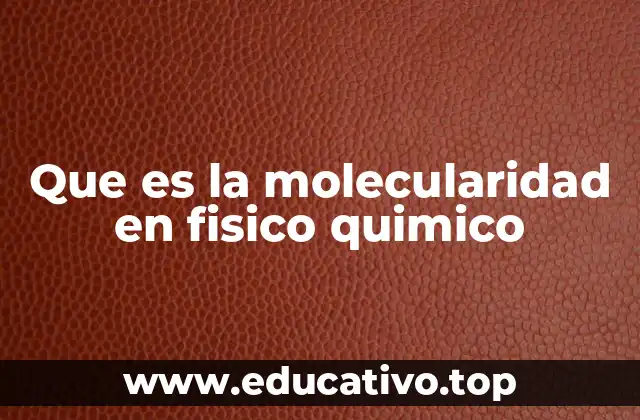 Que es la molecularidad en fisico quimico