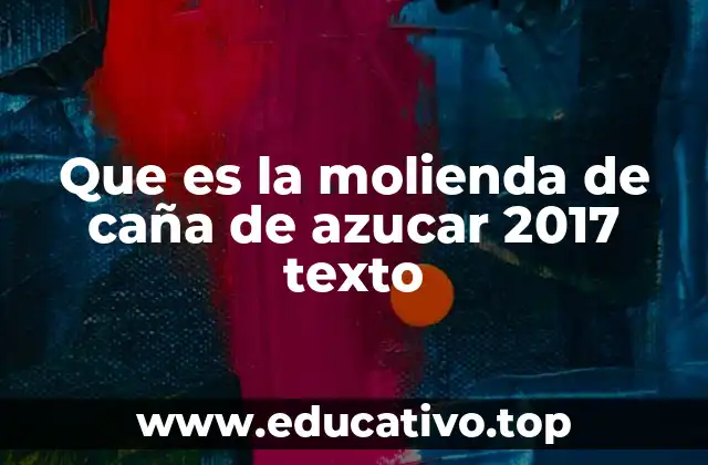 Que es la molienda de caña de azucar 2017 texto