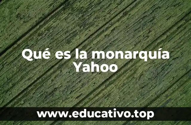 Qué es la monarquía Yahoo