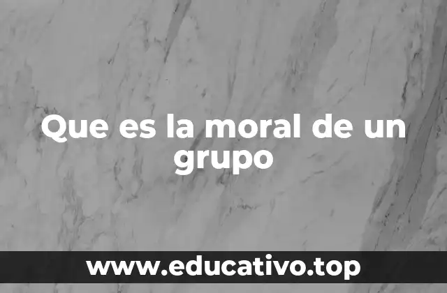 Que es la moral de un grupo