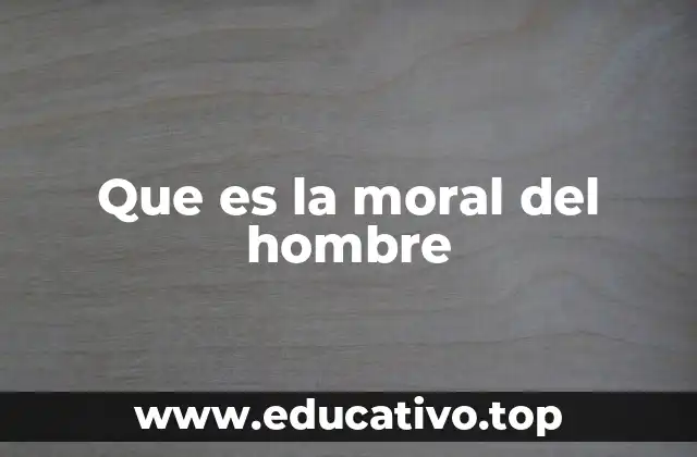 Que es la moral del hombre