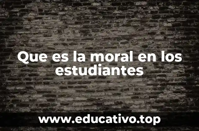 Que es la moral en los estudiantes