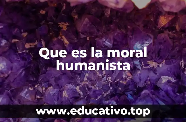 Que es la moral humanista