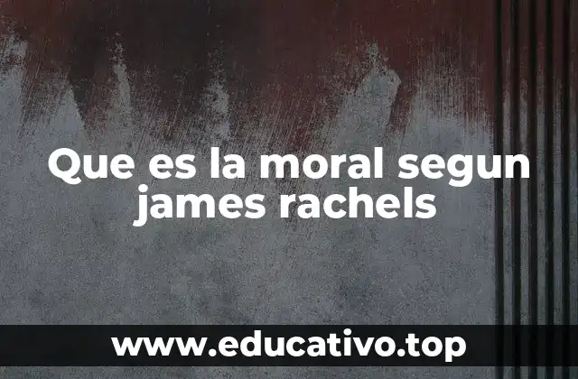 Que es la moral segun james rachels