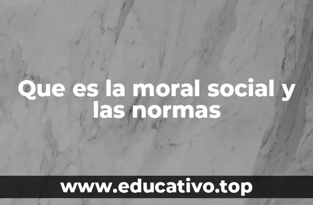 Que es la moral social y las normas