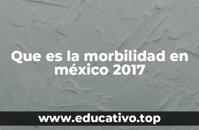 Que es la morbilidad en méxico 2017