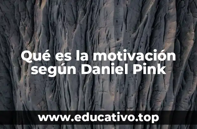 Qué es la motivación según Daniel Pink