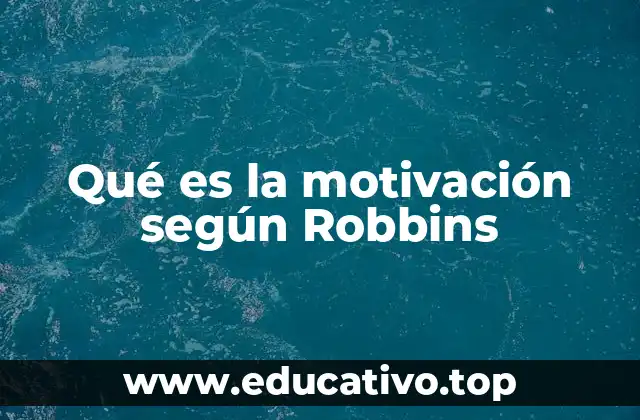 Qué es la motivación según Robbins