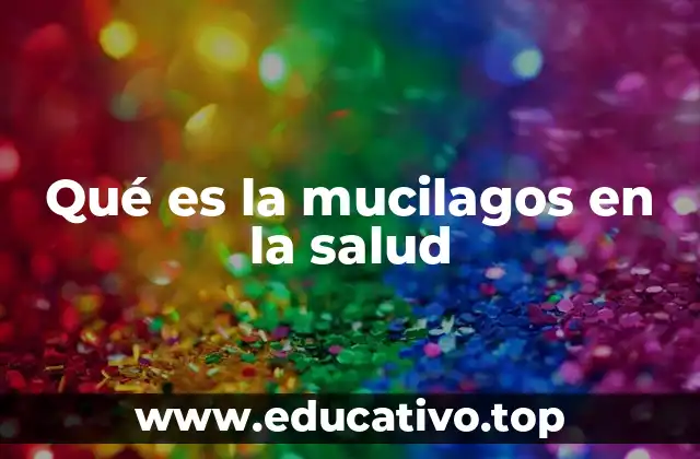 Qué es la mucilagos en la salud