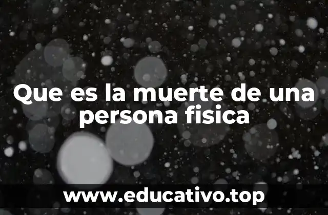 Que es la muerte de una persona fisica