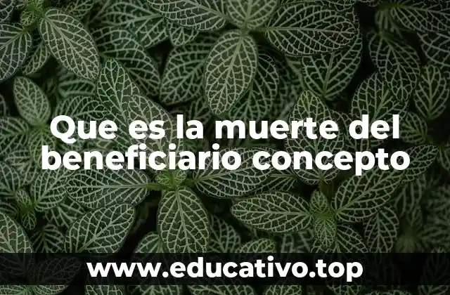 Que es la muerte del beneficiario concepto