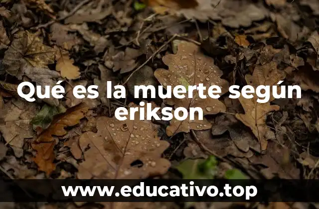 Qué es la muerte según erikson