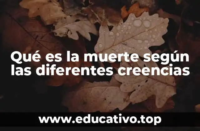 Qué es la muerte según las diferentes creencias