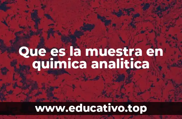 Que es la muestra en quimica analitica
