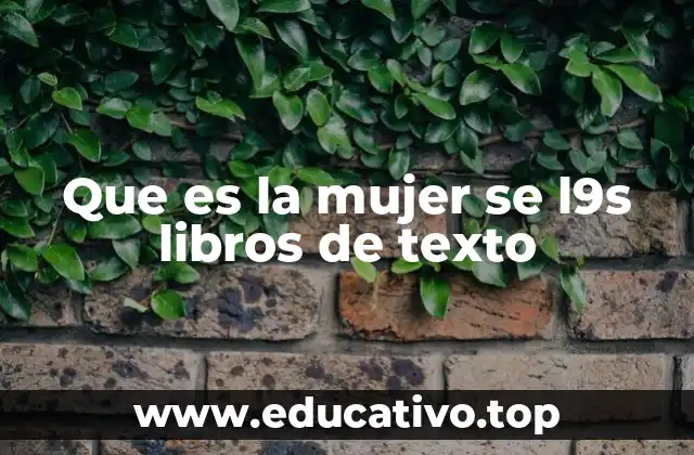 Que es la mujer se l9s libros de texto