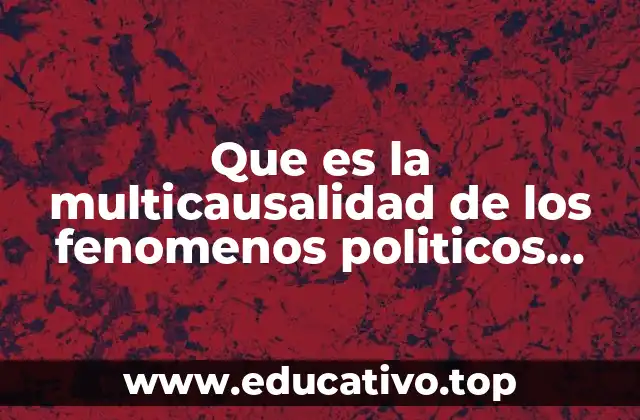 Que es la multicausalidad de los fenomenos politicos crespo mendez