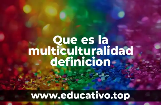 Que es la multiculturalidad definicion