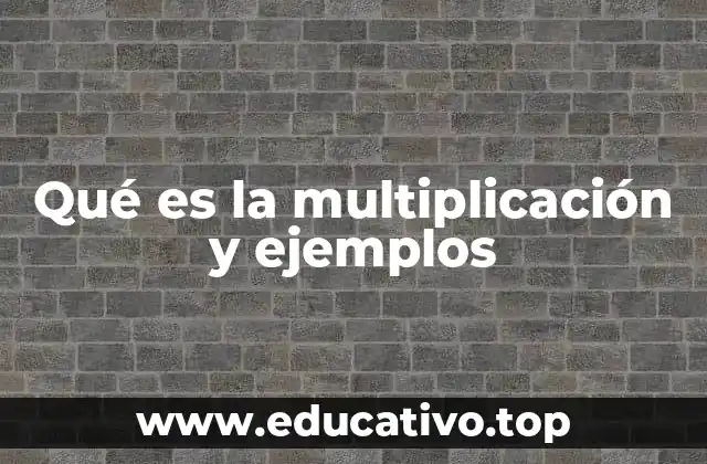 Qué es la multiplicación y ejemplos