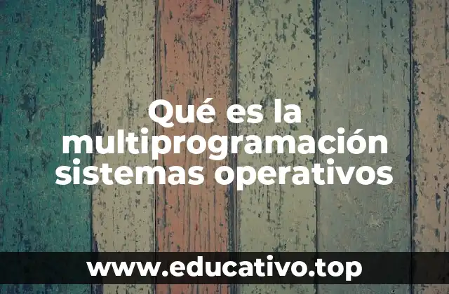 Cómo funciona la multiprogramación en los sistemas informáticos