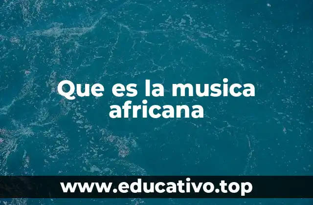 Que es la musica africana