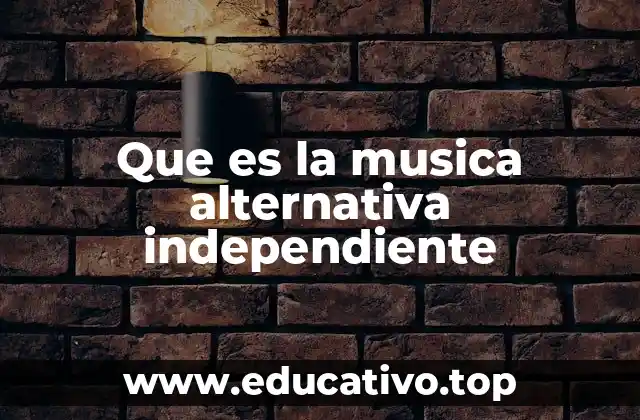 Que es la musica alternativa independiente