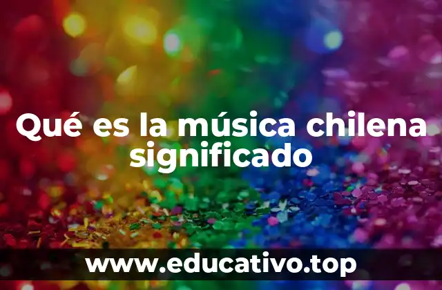 Qué es la música chilena significado