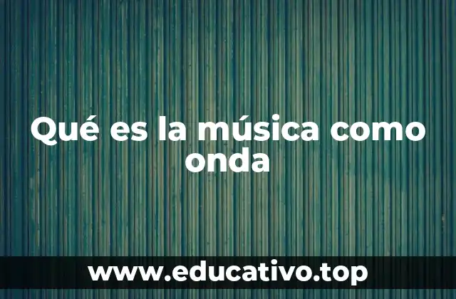 Qué es la música como onda