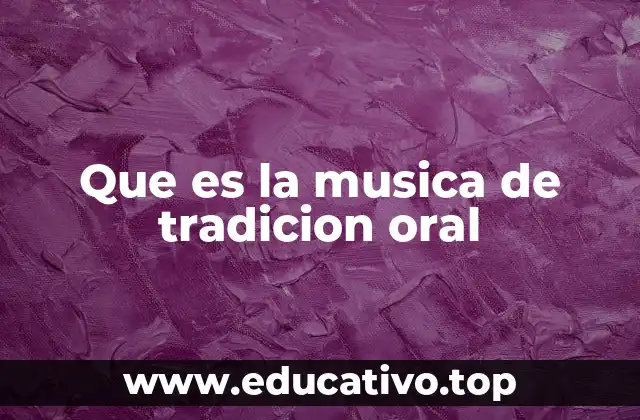 Que es la musica de tradicion oral