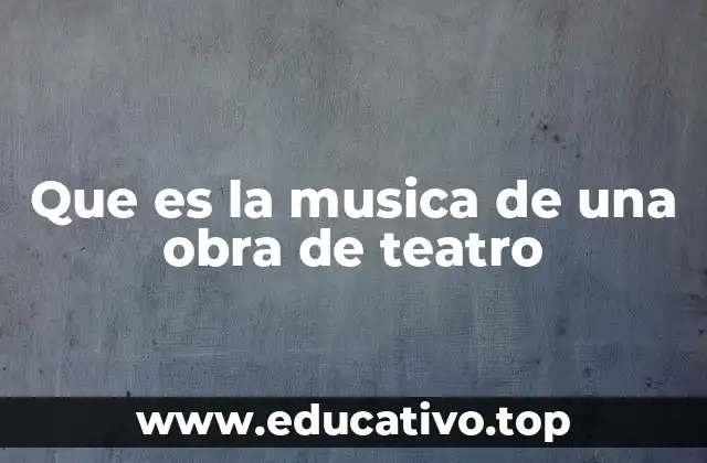 Que es la musica de una obra de teatro