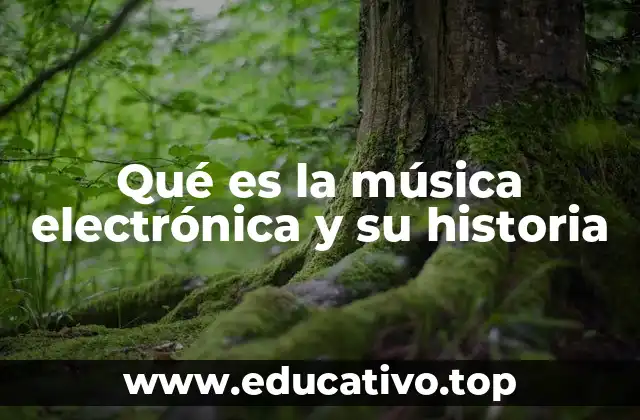 Qué es la música electrónica y su historia