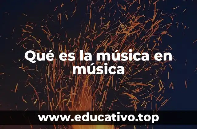 Qué es la música en música
