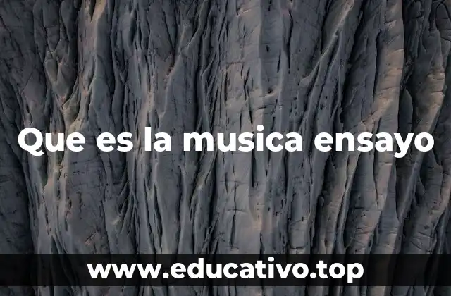 Que es la musica ensayo