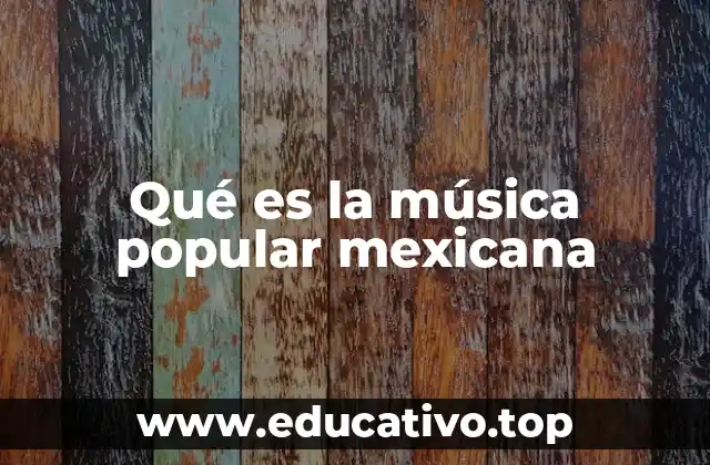 Qué es la música popular mexicana