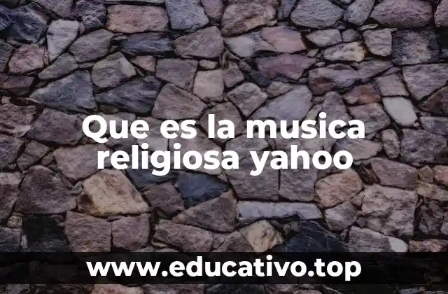 Que es la musica religiosa yahoo