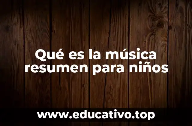 Qué es la música resumen para niños
