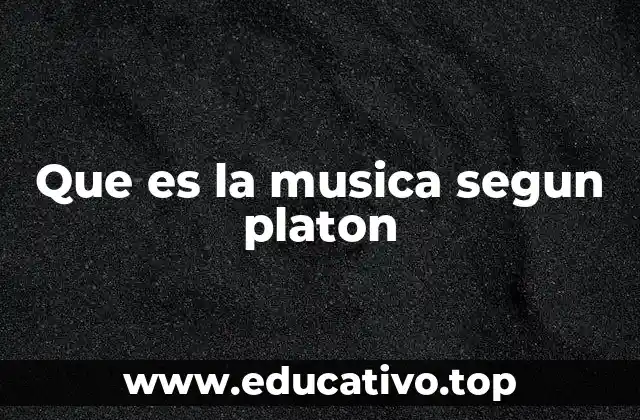 Que es la musica segun platon
