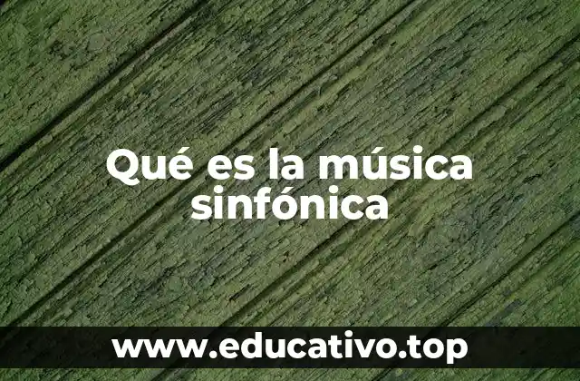 Qué es la música sinfónica