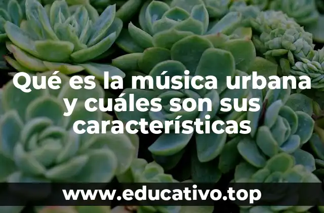 Qué es la música urbana y cuáles son sus características